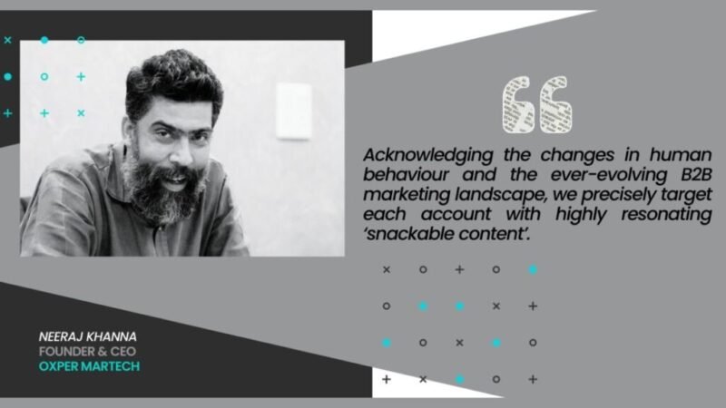 Neeraj Khanna, Founder and CEO, Oxper Martech, on the Current State of B2B Marketing