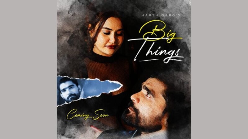 “Big Things” Music Video Takes the Industry by Storm, Produced by Kinokrown Media and Directed by Harsh Garg with Qaseem Haider Qaseem