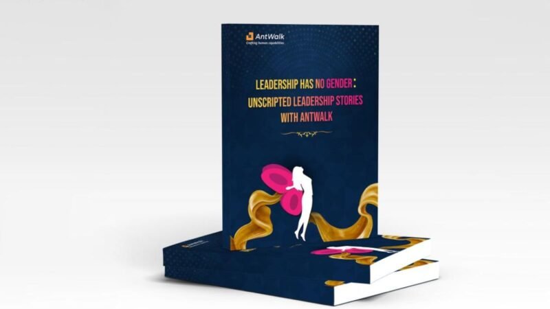 AntWalk Presents Leadership Has No Gender, Unscripted Leadership Stories, A Groundbreaking Initiative for Societal Betterment